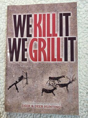 We Kill It We Grill It Cookbook Venison Recipes Deer & Deer Hunting Paperback